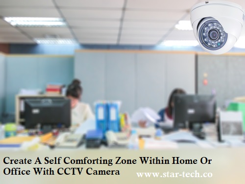 Create A Self Comforting Zone Within Home Or Office With CCTV Camera