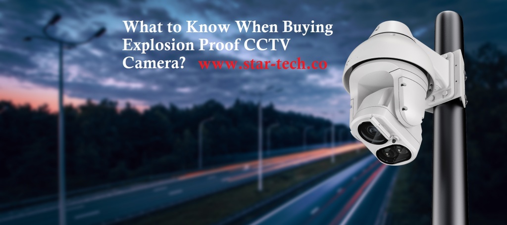 What to Know When Buying Explosion Proof CCTV Camera?